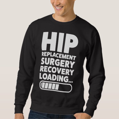 I Never Thought Id Look Hip Replacement Surgery H Sweatshirt