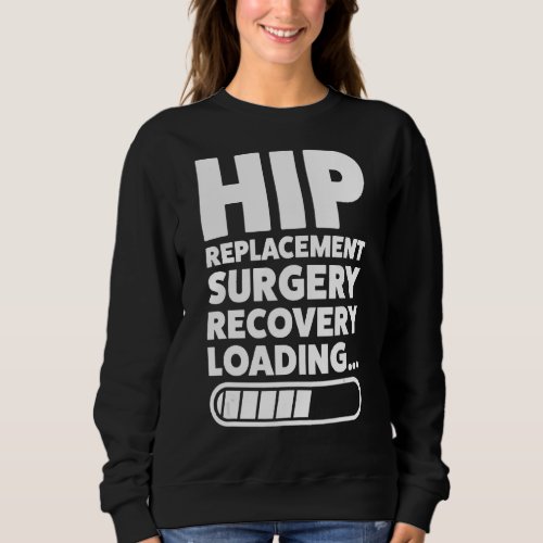 I Never Thought Id Look Hip Replacement Surgery H Sweatshirt