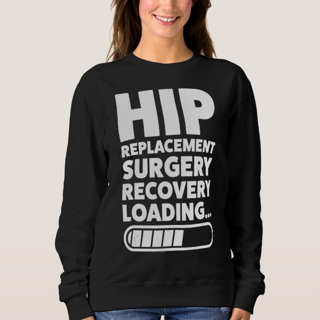 I Never Thought I'd Look Hip Replacement Surgery H Sweatshirt (Front)