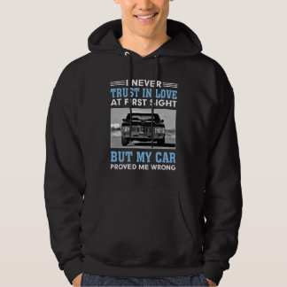 I never trust in love at first sight, but my car p hoodie