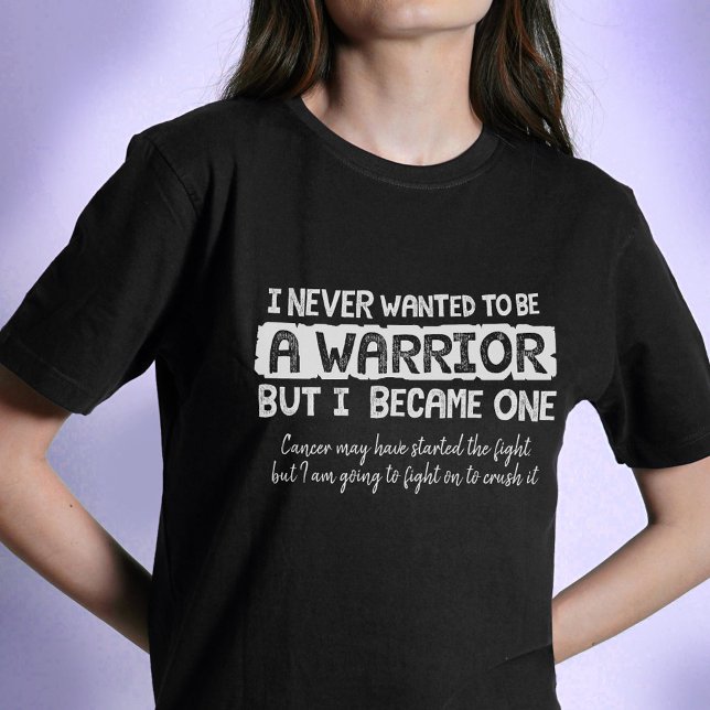I never wanted to be a warrior but crush cancer T-Shirt (Creator Uploaded)