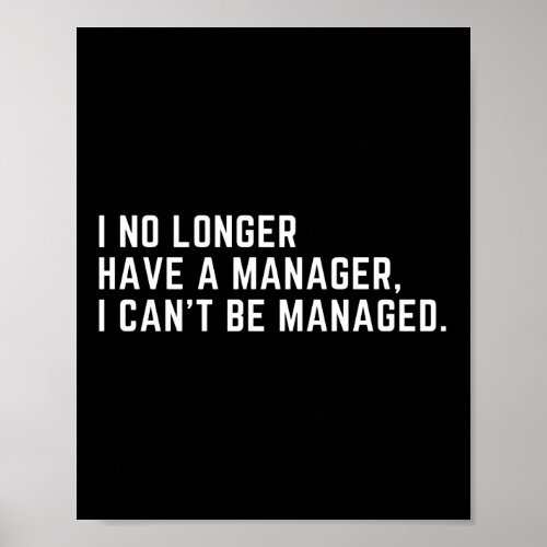 I No Longer Have A Manager I Cant Be Managed  Poster