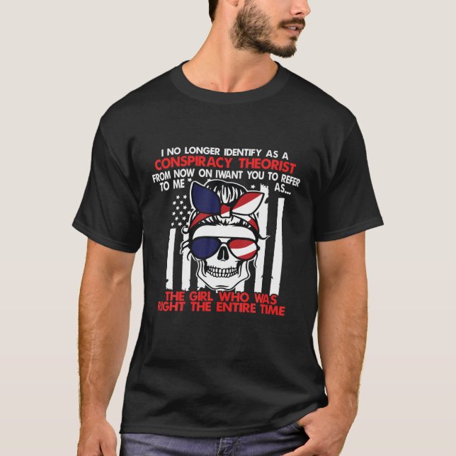 I No Longer Identify As A Conspiracy Theorist For T-Shirt (Front)