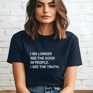 I No Longer See the Good in People I See the Truth Tri-Blend Shirt