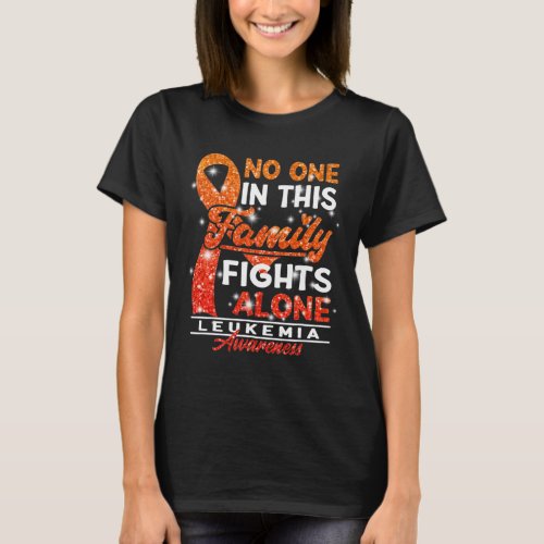 I No One In This Family Fights Alone I Leukemia  T_Shirt