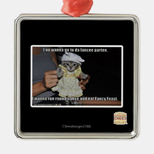 I no wanna go to da fancee partee metal ornament