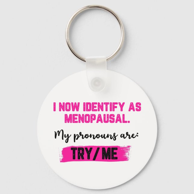 I Now Identify As Menopausal. My Pronouns: Try/Me Keychain (Front)