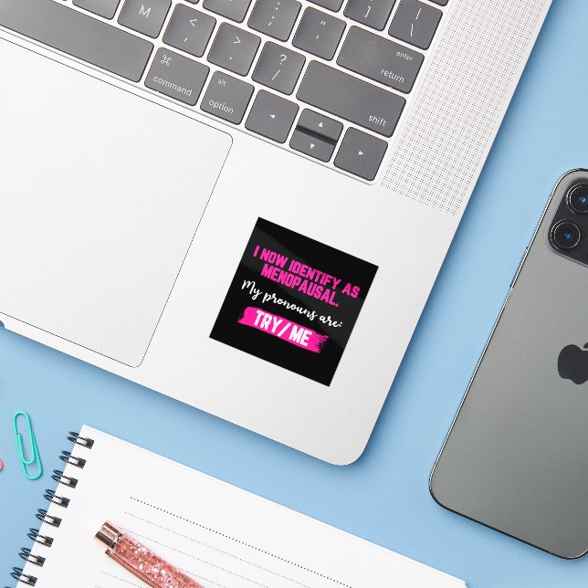 I Now Identify As Menopausal. My Pronouns: Try/Me Sticker (Laptop w/ iPhone)