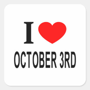 I ❤️ OCTOBER 3RD I LOVE OCTOBER 3RD I HEART OCTOBE SQUARE STICKER
