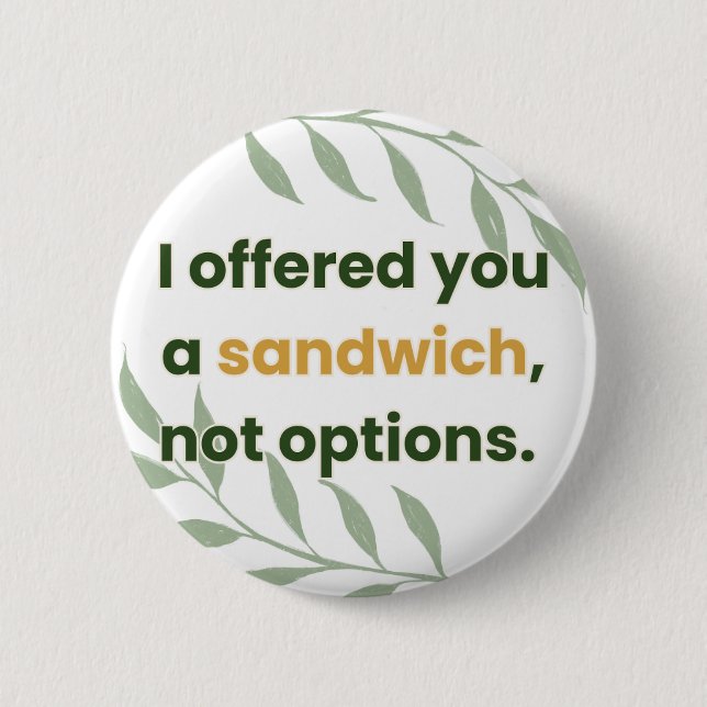 “I Offered You a Sandwich, Not Options” Button (Front)