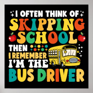 I Often Think Of Skipping School Funny Bus Driver Poster