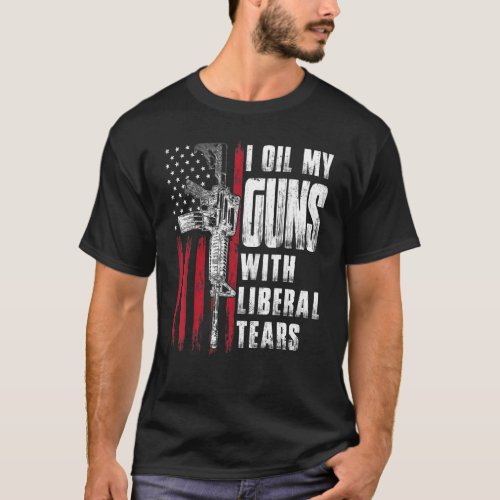 I Oil My Guns With Liberal Tears Gun American Flag T_Shirt