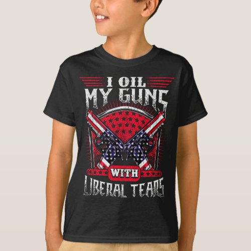 I Oil My Guns With Liberal Tears Pro Gun Political T_Shirt