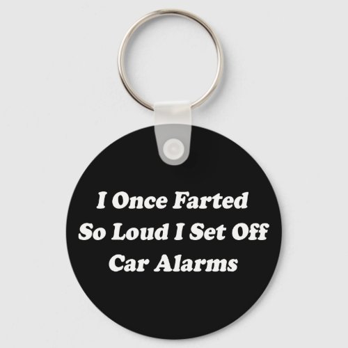 I Once Farted So Loud I Set Off Car Alarms Keychain