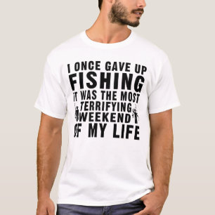 I Once Gave Up Fishing Funny Fisher Fisherman T-Shirt