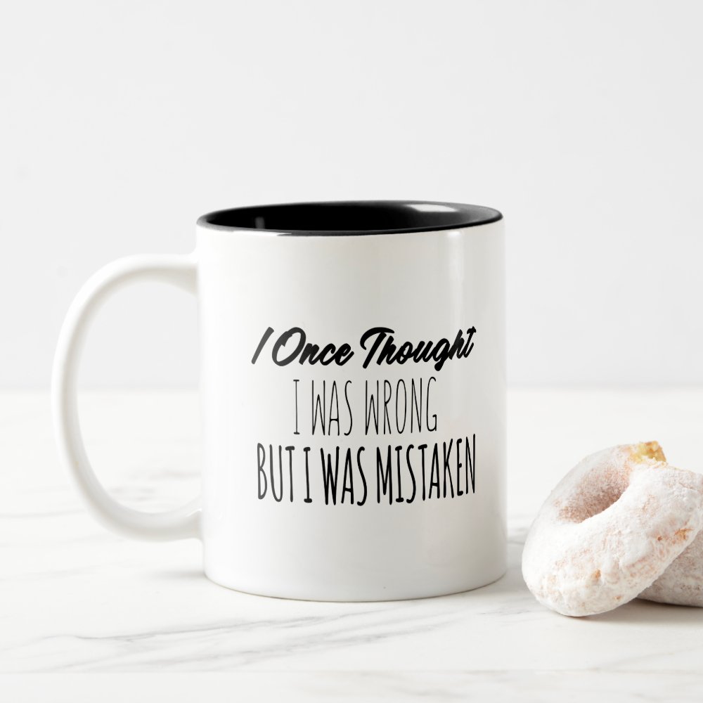 Discover I Once Thought I Was Wrong But I Was Mistaken Two-Tone Coffee Mug