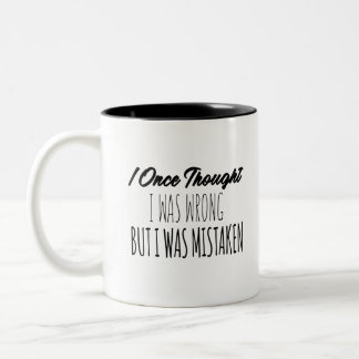 I Once Thought I Was Wrong But I Was Mistaken Two-Tone Coffee Mug