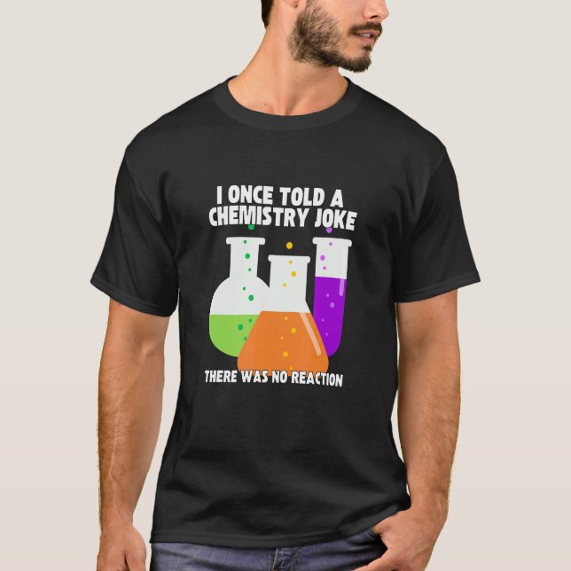 I Once Told A Chemistry Joke  Meme Chemist Humor T-Shirt (Front)
