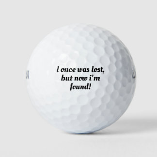 I once was lost,but now i'm found!Motivation quote Golf Balls
