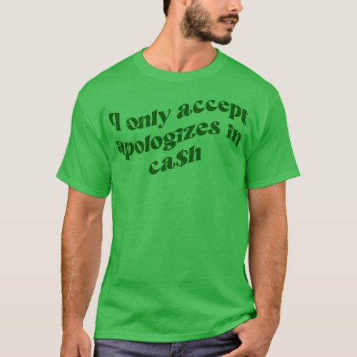 I Only Accept Apologies In Cash Retro Vintage Shir T_Shirt