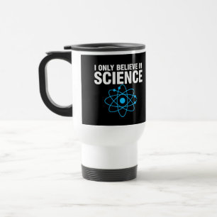 I Only Believe in Science Funny Science Lover Coff Travel Mug