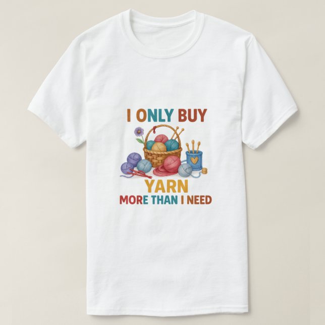 I only buy yarn T-Shirt (Design Front)