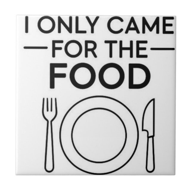 I Only Came For The Food Ceramic Tile (Front)