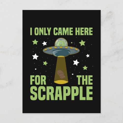 I Only Came Here For The Scrapple Funny Alien Postcard