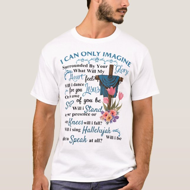I Only Can Imagine Faith Christian Faith Jesus God T-Shirt (Front)