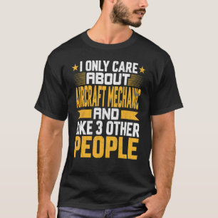 I Only Care About Aircraft Mechanic And Like Other T-Shirt