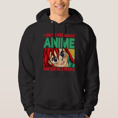 I Only Care About Anime 2Maybe 3 People Animation Hoodie