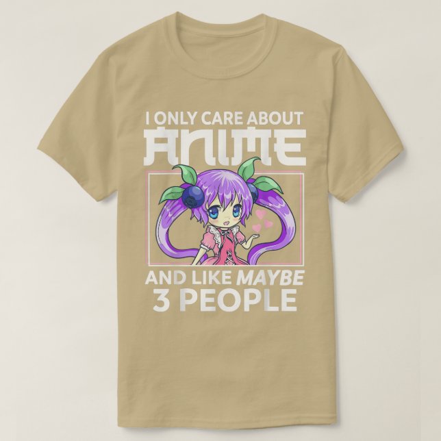 I Only Care About Anime and Like Maybe 3 People Ch T-Shirt (Design Front)