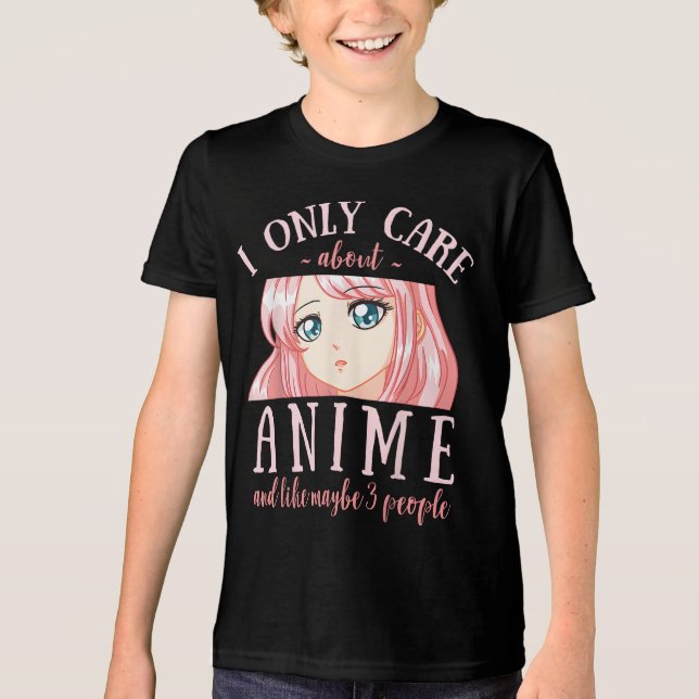 I Only Care About Anime And Like Maybe 3 People Tri-Blend Shirt (Front)