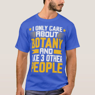I Only Care About Botany Botanist and Like Other 3 T-Shirt