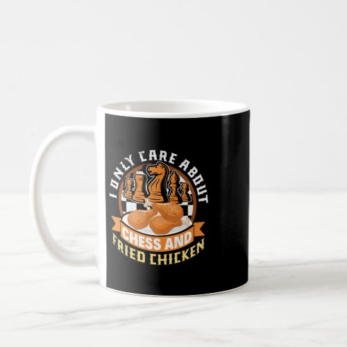 I Only Care About Chess And Fried Chicken Coffee Mug
