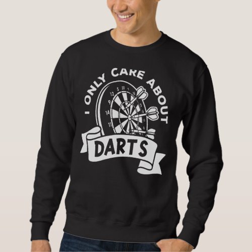 I Only Care About Darts Sweatshirt