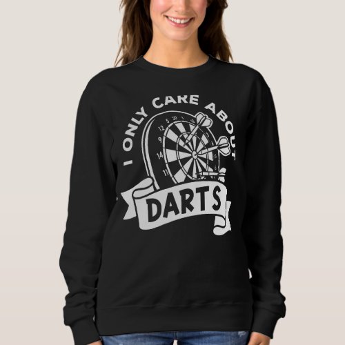 I Only Care About Darts Sweatshirt