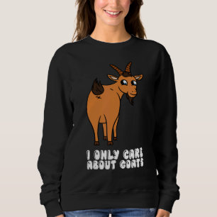 I Only Care About Goats Sweatshirt
