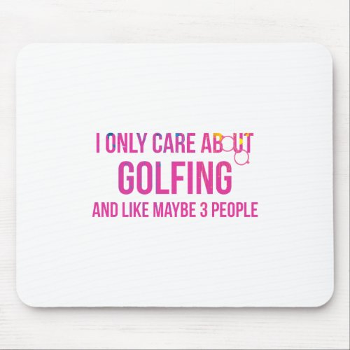I Only Care About Golfing Golf Humor Mouse Pad