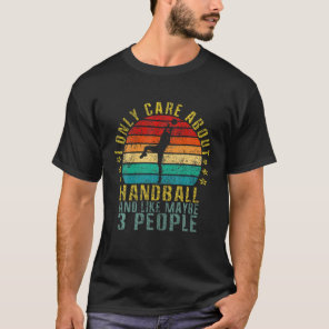 I Only Care About Handball And Like Maybe 3 People T-Shirt
