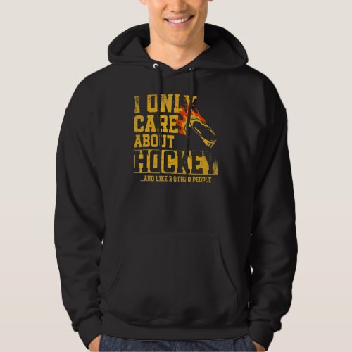 I Only Care About Hockey And Like 3 Other People S Hoodie