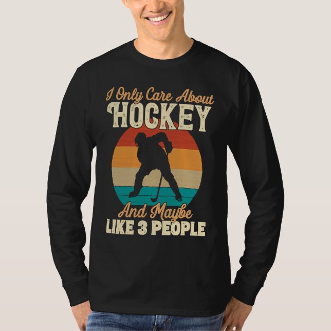 I Only Care About Hockey and Maybe Like 3 People T-Shirt (Front)