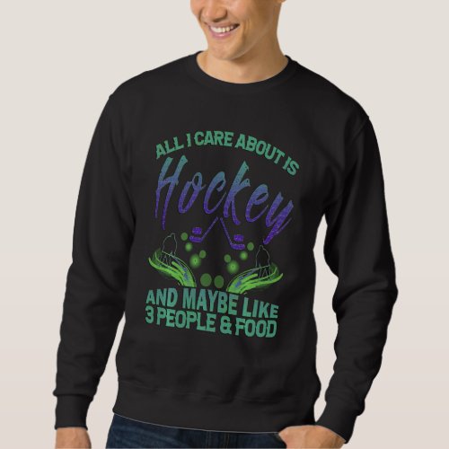 I Only Care About Hockey To Play Ice Hockey Player Sweatshirt