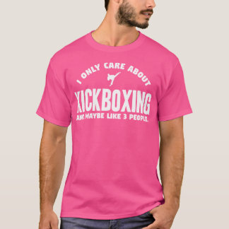 I Only Care About Kickboxing T-Shirt