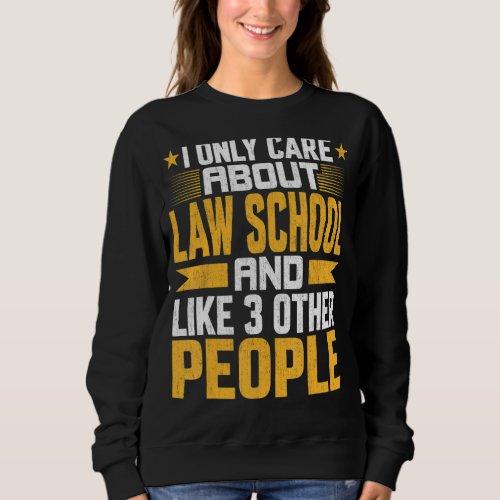 I Only Care About Law School Law And Like Other 3  Sweatshirt