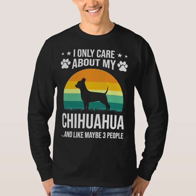 I Only Care About My Chihuahua Dog T-Shirt (Front)