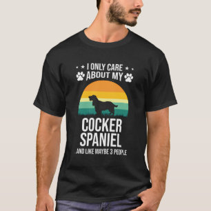 I Only Care About My Cocker Spaniel Dog Lover Gift T-Shirt