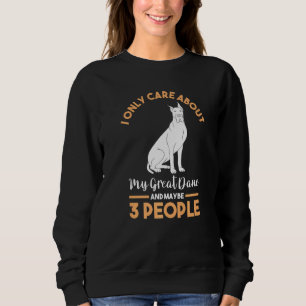 I Only Care About My Great Dane Sweatshirt