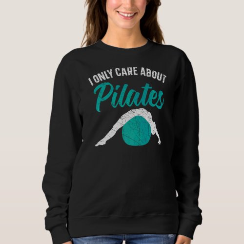 I Only Care About Pilates Fitness Exercise Trainin Sweatshirt