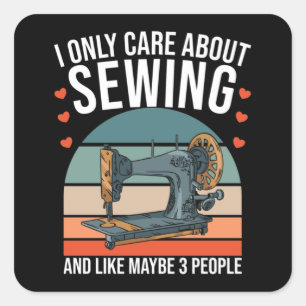 I Only Care About Sewing And Like Maybe 3 People Square Sticker